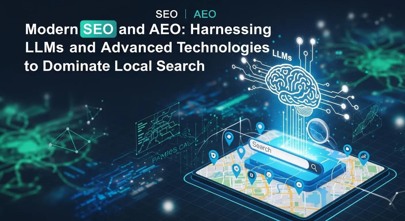 Modern SEO and AEO: Harnessing LLMs and Advanced Technologies to Dominate Local Search